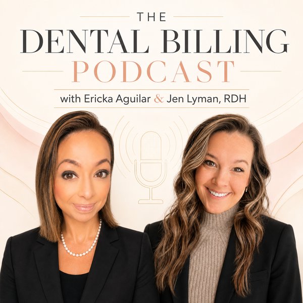The Dental Billing Podcast with Ericka Aguilar and Jen Lyman, RDH
